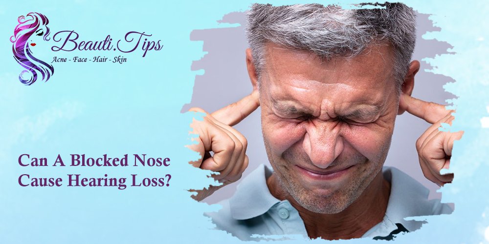 Can A Blocked Nose Cause Hearing Loss?