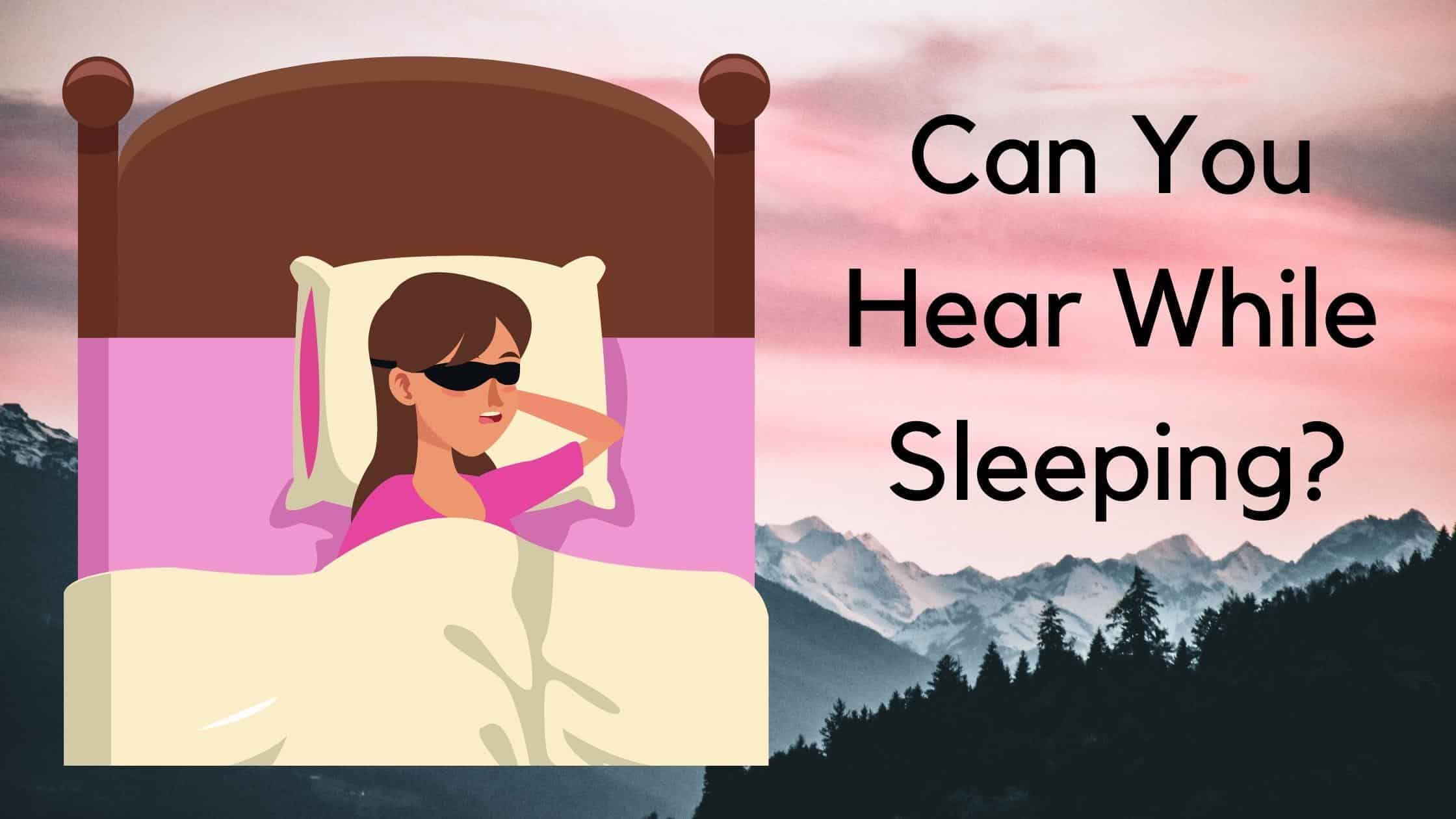 Can You Hear While Sleeping?