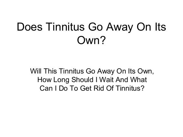 Does tinnitus go away on its own