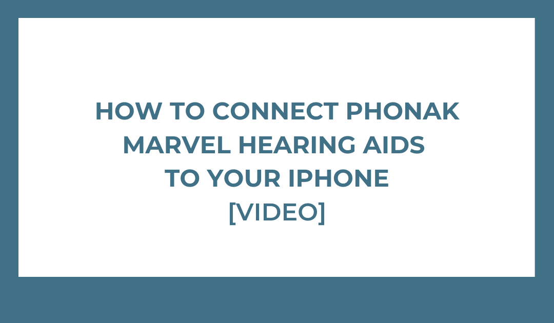 How to Connect Phonak Marvel Hearing Aids to Your iPhone ...