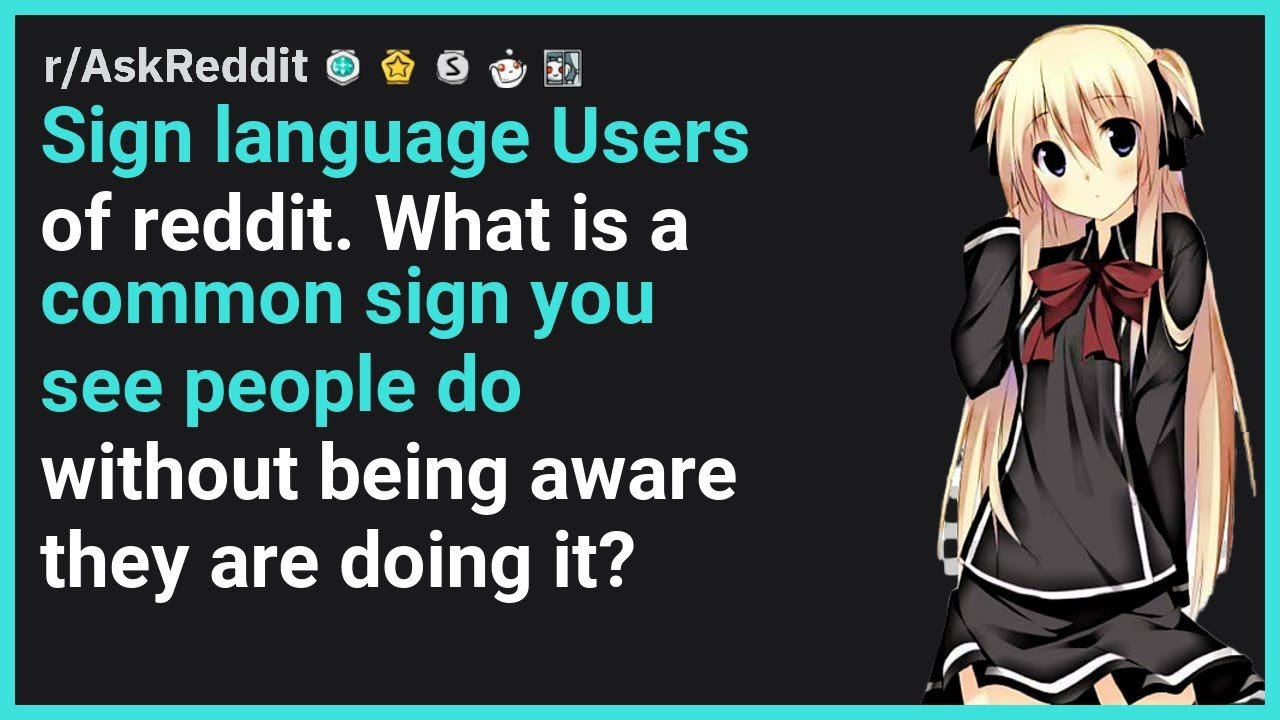 Sign language Users of reddit. What is a common sign you ...