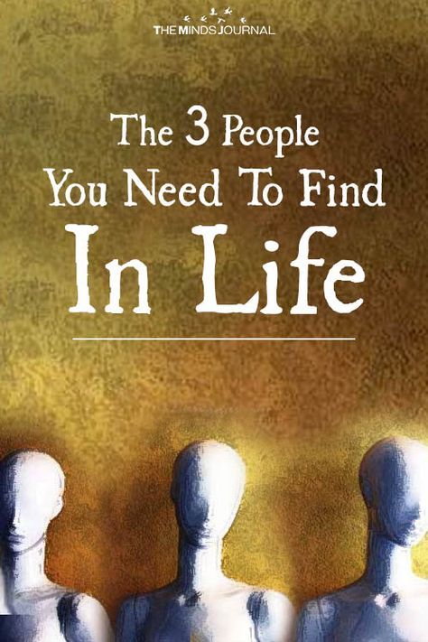 The 3 Types of People You Need To Find and Keep In Life ...